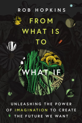 From What Is to What If - Author Rob Hopkins