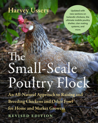 The Small-Scale Poultry Flock, Revised Edition - Author Harvey Ussery