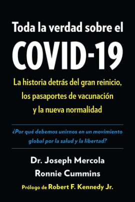 Toda la verdad sobre el COVID-19 - Author Joseph Mercola and Ronnie Cummins, Foreword by Robert F. Kennedy