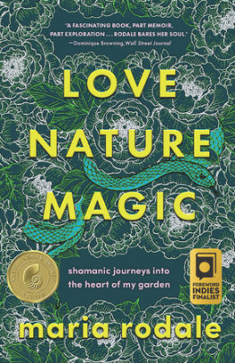 Love, Nature, Magic - Author Maria Rodale