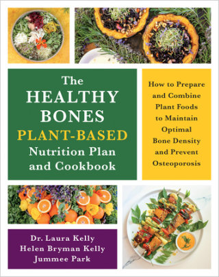 The Healthy Bones Plant-Based Nutrition Plan and Cookbook - Author Laura Kelly and Helen Kelly and Jummee Park