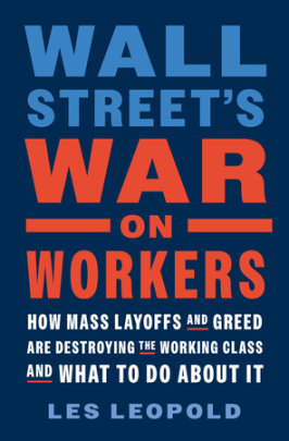Wall Street's War on Workers - Author Les Leopold