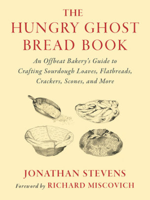 The Hungry Ghost Bread Book - Author Jonathan Stevens, Foreword by Richard Miscovich