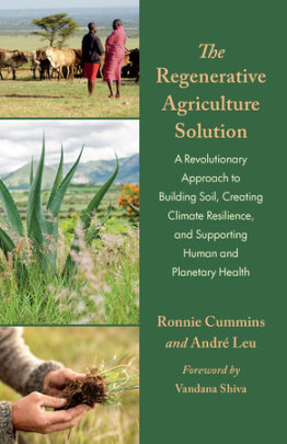 The Regenerative Agriculture Solution - Author Andre Leu and Ronnie Cummins, Foreword by Vandana Shiva