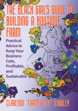 The Black Girl’s Guide to Building a Boutique Farm