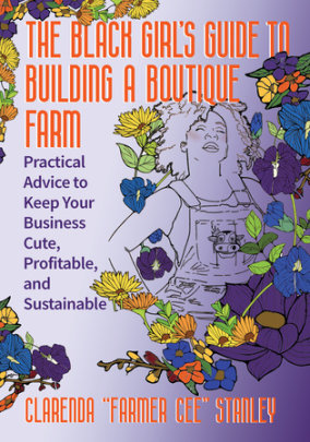 The Black Girl’s Guide to Building a Boutique Farm - Author Cee Stanley