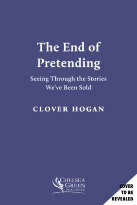 The End of Pretending - Author Clover Hogan