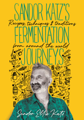 Sandor Katz's Fermentation Journeys - Author Sandor Ellix Katz