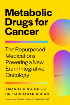 Metabolic Drugs for Cancer - Author Amanda King Nd and Dr. Hari Kuhan
