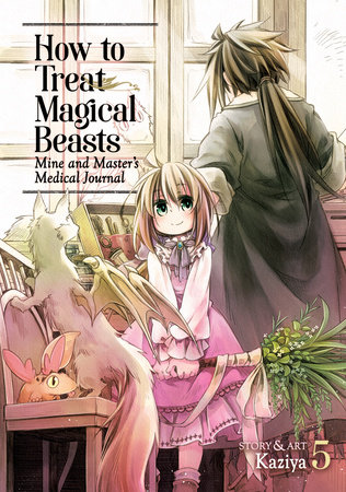 How to Treat Magical Beasts: Mine and Master&rsquo;s Medical Journal Vol 