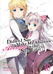 Didn't I Say to Make My Abilities Average in the Next Life?! (Light Novel) Vol. 10 