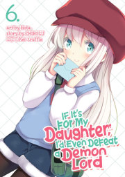 If It's for My Daughter, I'd Even Defeat a Demon Lord (Manga) Vol. 6 