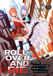 ROLL OVER AND DIE: I Will Fight for an Ordinary Life with My Love and Cursed Sword! (Light Novel) Vol. 1 