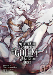 The Sorcerer King of Destruction and the Golem of the Barbarian Queen (Light Novel) Vol. 2 