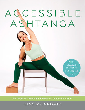 Accessible Ashtanga by Kino MacGregor: 9781645470816