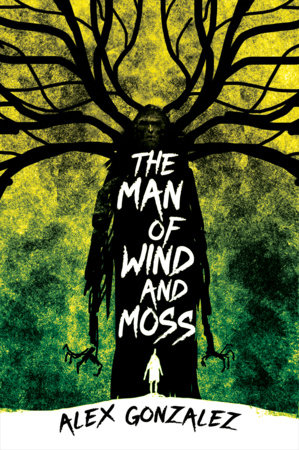 The Man of Wind and Moss by Alex Gonzalez: 9781645661603