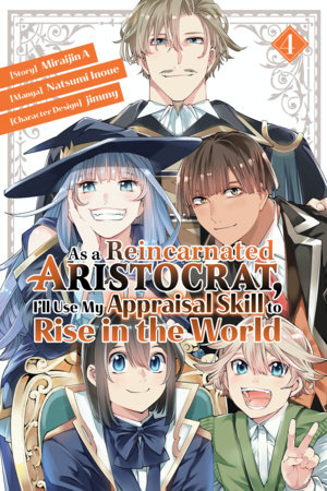 As a Reincarnated Aristocrat, I'll Use My Appraisal Skill to Rise in the World 4  (manga)