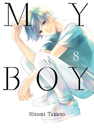 My Boy, volume 8 Hitomi Takano: 9781647290672 | PenguinRandomHouse.com: Books