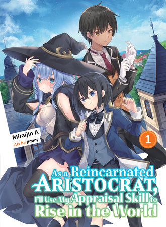As a Reincarnated Aristocrat, I'll Use My Appraisal Skill to Rise in the World 1  (light novel)