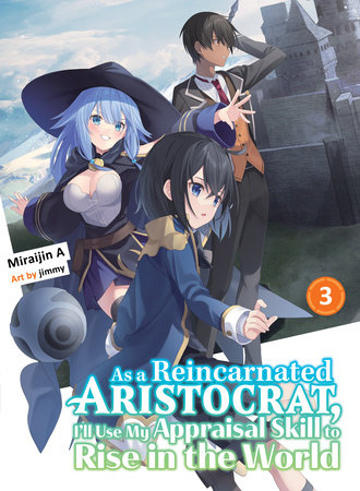As a Reincarnated Aristocrat, I'll Use My Appraisal Skill to Rise in the World 3 (light novel)