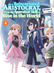 As a Reincarnated Aristocrat, I'll Use My Appraisal Skill to Rise in the World 4 (light novel)