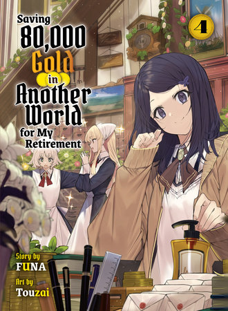 Saving 80,000 Gold in Another World for my Retirement 4 (light novel) by  Funa: 9781647293130 | PenguinRandomHouse.com: Books