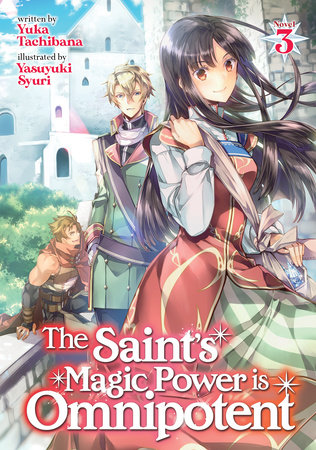 The Saint's Magic Power is Omnipotent (Light Novel) Vol. 7 by Yuka  Tachibana