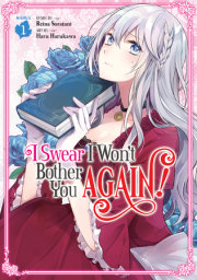 I Swear I Won't Bother You Again! (Manga) Vol. 1 