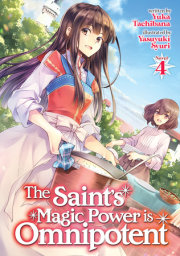 The Saint's Magic Power is Omnipotent (Light Novel) Vol. 4 