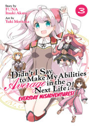 Didn’t I Say to Make My Abilities Average in the Next Life?! Everyday Misadventures! (Manga) Vol. 3 