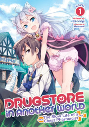 Drugstore in Another World: The Slow Life of a Cheat Pharmacist (Light Novel) Vol. 1 