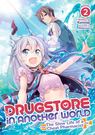 Drugstore In Another World The Slow Life Of A Cheat Pharmacist Light Novel Vol 2 By Kennoji Penguinrandomhouse Com Books