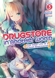 Drugstore in Another World: The Slow Life of a Cheat Pharmacist (Light Novel) Vol. 3 