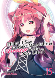 Didn't I Say to Make My Abilities Average in the Next Life?! (Light Novel) Vol. 15 