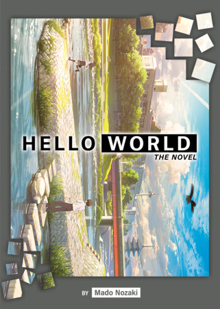 Hello World Light Novel By Mado Nozaki Penguinrandomhouse Com Books