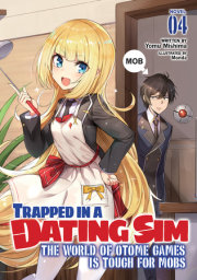 Trapped in a Dating Sim: The World of Otome Games is Tough for Mobs (Light Novel) Vol. 4 