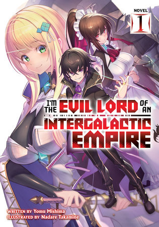 I M The Evil Lord Of An Intergalactic Empire Light Novel Vol 1 By Yomu Mishima Penguinrandomhouse Com Books