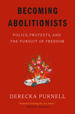 Becoming Abolitionists: Police, Protests, and the Pursuit of Freedom [Book]