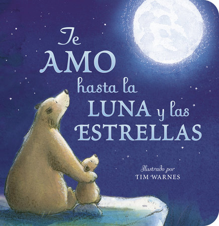 Te Amo hasta la Luna y las Estrellas (I Love You to the Moon and Back - Spanish Edition)