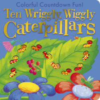 Cover of Ten Wriggly, Wiggly Caterpillars cover