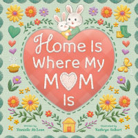 Cover of Home Is Where My Mom Is cover