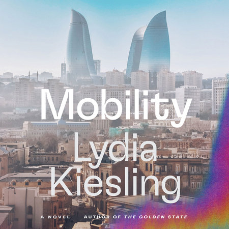 Mobility by Lydia Kiesling: 9781666635898 | PenguinRandomHouse.com