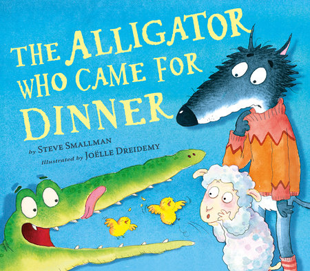 The Alligator Who Came For Dinner By Steve Smallman Penguinrandomhouse Com Books