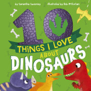 10 Things I Love About Dinosaurs 