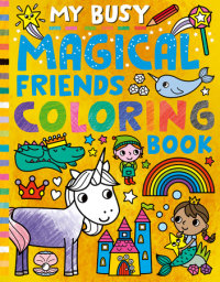 Book cover for My Busy Magical Friends Coloring Book