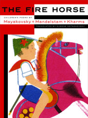 The Fire Horse: Children's Poems by Vladimir Mayakovsky, Osip Mandelstam and Daniil Kharms 