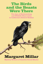 The Birds and the Beasts Were There: The Joys of Birdwatching and Wildlife  Observation in California's Richest Habitat 