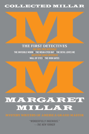 Collected Millar: The First Detectives: The Invisible Worm; The Weak-Eyed Bat; The Devil Loves Me; Wall of Eyes; The Iron Gates