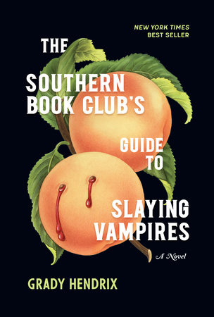 The Southern Book Club S Guide To Slaying Vampires By Grady Hendrix Penguinrandomhouse Com Books