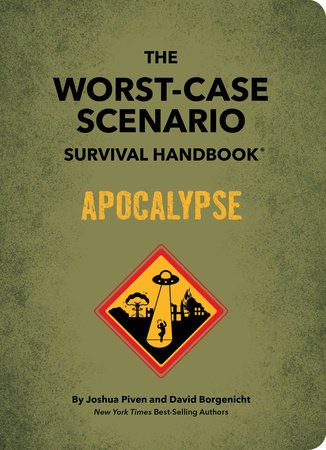 The Worst-Case Scenario Survival Handbook: Apocalypse by Joshua Piven,  David Borgenicht: 9781683693550 | PenguinRandomHouse.com: Books